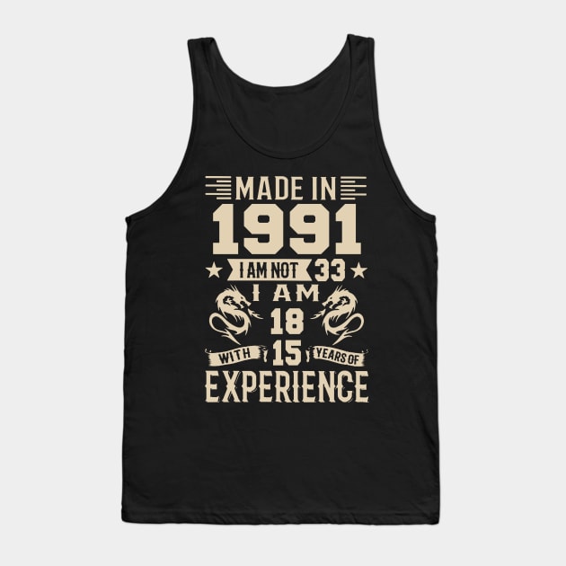 Made In 1991 I Am Not 33 I Am 18 With 15 Years Of Experience Tank Top by Zaaa Amut Amut Indonesia Zaaaa